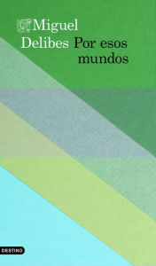 Title: Por esos mundos: Sudamérica con escala en las Canarias, Author: Miguel Delibes