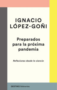 Title: Preparados para la próxima pandemia: Reflexiones desde la ciencia, Author: Ignacio López-Goñi