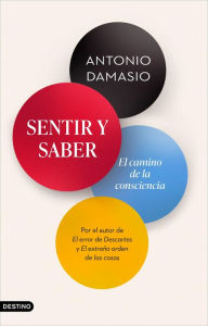 Title: Sentir y saber: El camino de la consciencia, Author: Antonio Damasio