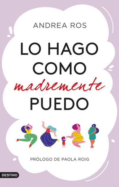 LO HAGO COMO MADREMENTE PUEDO. PRÓLOGO DE PAOLA ROIG. ROS, ANDREA. Libro en  papel. 9788423360925 La Tribu Llibreria