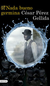 Title: Nada bueno germina, Author: César Pérez Gellida