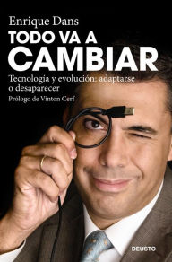 Title: Todo va a cambiar: Tecnología y evolución: adaptarse o desaparecer, Author: Enrique Dans