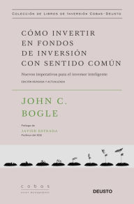 Title: Cómo invertir en fondos de inversión con sentido común: Nuevos imperativos para el inversor inteligente, Author: John C. Bogle