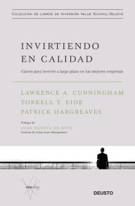 Title: Invirtiendo en calidad: Claves para invertir a largo plazo en las mejores empresas, Author: Lawrence A. Cunningham