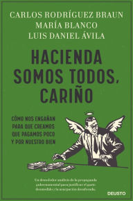 Title: Hacienda somos todos, cariño: Cómo nos engañan para que creamos que pagamos poco y por nuestro bien, Author: María Blanco González