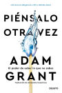 Piénsalo otra vez: El poder de saber lo que no sabes (Edición española) / Think Again: The Power of Knowing What You Don't Know