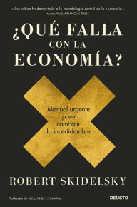 Title: ¿Qué falla con la economía?: Manual urgente para combatir la incertidumbre, Author: Robert Skidelsky