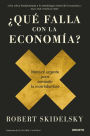 ¿Qué falla con la economía?: Manual urgente para combatir la incertidumbre