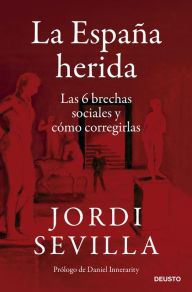 Title: La España herida: Las 6 brechas sociales y cómo corregirlas, Author: Jordi Sevilla