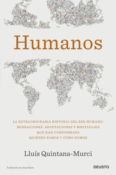 Humanos: La extraordinaria historia del ser humano: migraciones, adaptaciones y mestizajes que han conformado quiénes somos y cómo somos