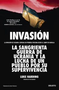 Title: Invasión: La invasión de Ucrania contada en primera persona desde el campo de batalla, Author: Luke Harding