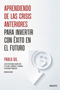 Title: Aprendiendo de las crisis anteriores para invertir con éxito en el futuro, Author: Pablo Gil