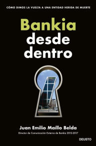 Title: Bankia desde dentro: Cómo dimos la vuelta a una entidad herida de muerte, Author: Juan Emilio Maíllo Belda