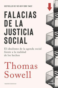 Title: Falacias de la justicia social: El idealismo de la agenda social frente a la realidad de los hechos, Author: Thomas Sowell