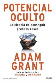 Title: Potencial oculto: La ciencia de conseguir grandes cosas, Author: Adam Grant