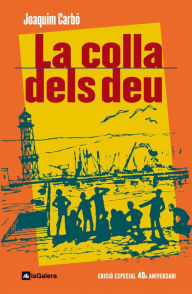Title: La colla dels deu: Edició especial 40è aniversari, Author: Joaquim Carbó i Masllorens