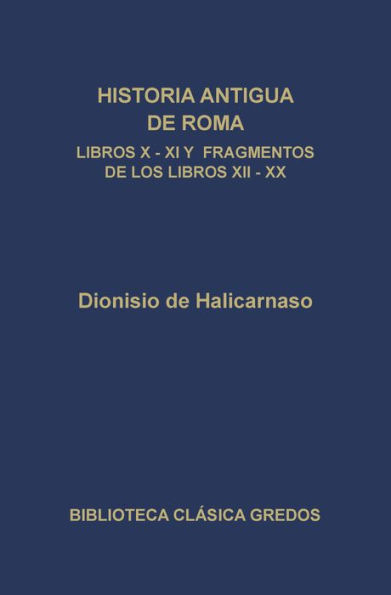 Historia antigua de Roma. Libros X, XI y fragmentos de los libros XII-XX