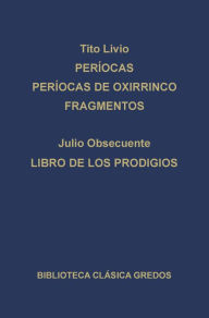 Title: Períocas. Períocas de Oxirrinco. Fragmentos. Libro de los prodigios., Author: Tito Livio