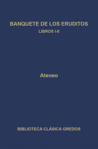 Title: Banquete de los eruditos. Libros I-II, Author: Ateneo