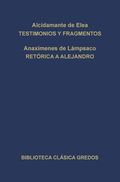 Testimonios y fragmentos. Retórica a Alejandro. by Alcidamante de Elea