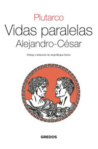 Title: Vidas Paralelas. Alejandro-César, Author: Plutarco
