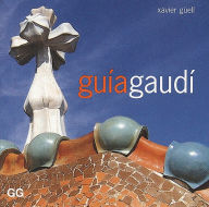 Title: Guï¿½a Gaudï¿½, Author: Xavier Guell
