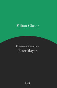 Title: Milton Glaser, Conversaciones con Peter Mayer, Author: Milton Glaser