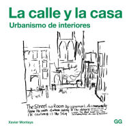 Title: La calle y la casa: Urbanismo de interiores, Author: Roig Xavier Monteys