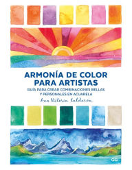 Title: Armonï¿½a de color para artistas: Guï¿½a para crear combinaciones bellas y personales en acuarela, Author: Ana Victoria n