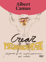 Title: Crear peligrosamente, Author: Albert Camus