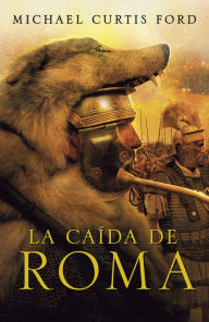 Title: La caída de Roma, Author: Michael Curtis Ford