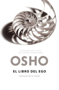 Title: El libro del ego (Fundamentos para una nueva humanidad): Liberarse de la ilusión, Author: Osho