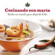 Title: Cocinando con maría: Recetas con cannabis para alegrarte el día, Author: Adriana Castillo