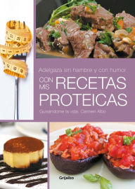 Title: Adelgaza sin hambre y con humor con mis recetas proteicas, Author: Carmen Albo