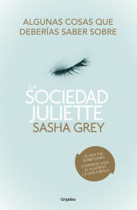 Title: Algunas cosas que deberías saber sobre La Sociedad Juliette: (Extracto de la novela y extras), Author: Sasha Grey