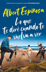 Title: Lo que te diré cuando te vuelva a ver, Author: Albert Espinosa