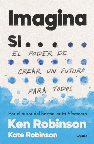 Imagina si...: El poder de crear un futuro para todos