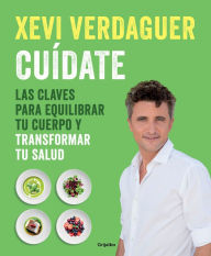 Download books google books free Cuidate: Las claves para equilibrar tu cuerpo y transformar tu salud / Take Care of Yourself: The Keys to Balancing Your Body and Transforming Your Health by Xevi Verdaguer PDF CHM 9788425357909 (English Edition)