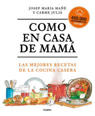 Title: Como en casa de mamá: Las mejores recetas de la cocina casera / Like At Mom's Ho use, Author: El Forner de Alella