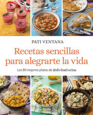 Title: Recetas sencillas para alegrarte la vida / Easy Recipes to Make Your Life Happie r, Author: Pati Ventana