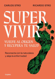 Title: Supervivir: Reconecta con la naturaleza y aleja la enfermedad / Survival. Go Bac k to the Origin and Recover your Health, Author: RICARDO STRO