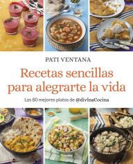 Title: Recetas sencillas para alegrarte la vida: Los 80 mejores platos de @divinaCocina, Author: Pati Ventana