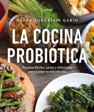 Title: La cocina probiótica: Recetas fáciles, sanas y deliciosas para cuidar tu microbiota, Author: Nerea Zorokiain Garín (@nerea_zorokiain_garin)