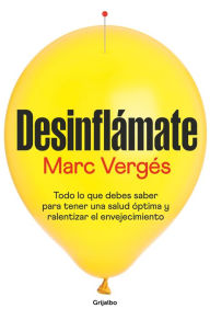 Title: Desinflámate: Todo lo que debes saber para tener una salud óptima y ralentizar el envejecimiento, Author: Marc Vergés