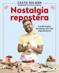 Title: Nostalgia repostera: Las 80 recetas de siempre aún más espectaculares / Confecti onery Nostalgia, Author: CASTO ROLDÁN