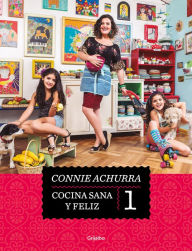 Title: Cocina sana y feliz / Healthy and Happy Cooking, Author: CONNIE ACHURRA