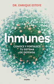 Title: Inmunes. Conoce y fortalece tu sistema de defensa / Immune: Get to Know and Stre ngthen Your Defense System, Author: Enrique Esteve