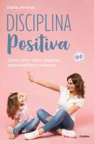 Title: Disciplina positiva: Cómo criar niños seguros, responsables y capaces / Positive Discipline, Author: DIANA JIMÉNEZ