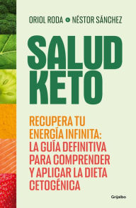 Title: Salud Keto: Recupera tu energía infinita: la guía definitiva para comprender y a plicar la dieta cetogénica / Keto Health: Regain Your Infinite Energy, Author: Nestor Sánchez