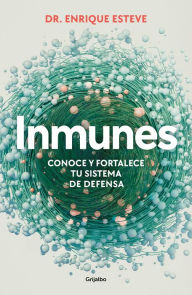 Title: Inmunes. Conoce y fortalece tu sistema de defensa, Author: Dr. Enrique Esteve